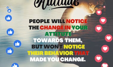 PEOPLE WILL NOTICE THE CHANGE IN YOUR ATTITUTE